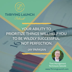 Jay Papasan Time Management Techniques Thriving Launch Podcast